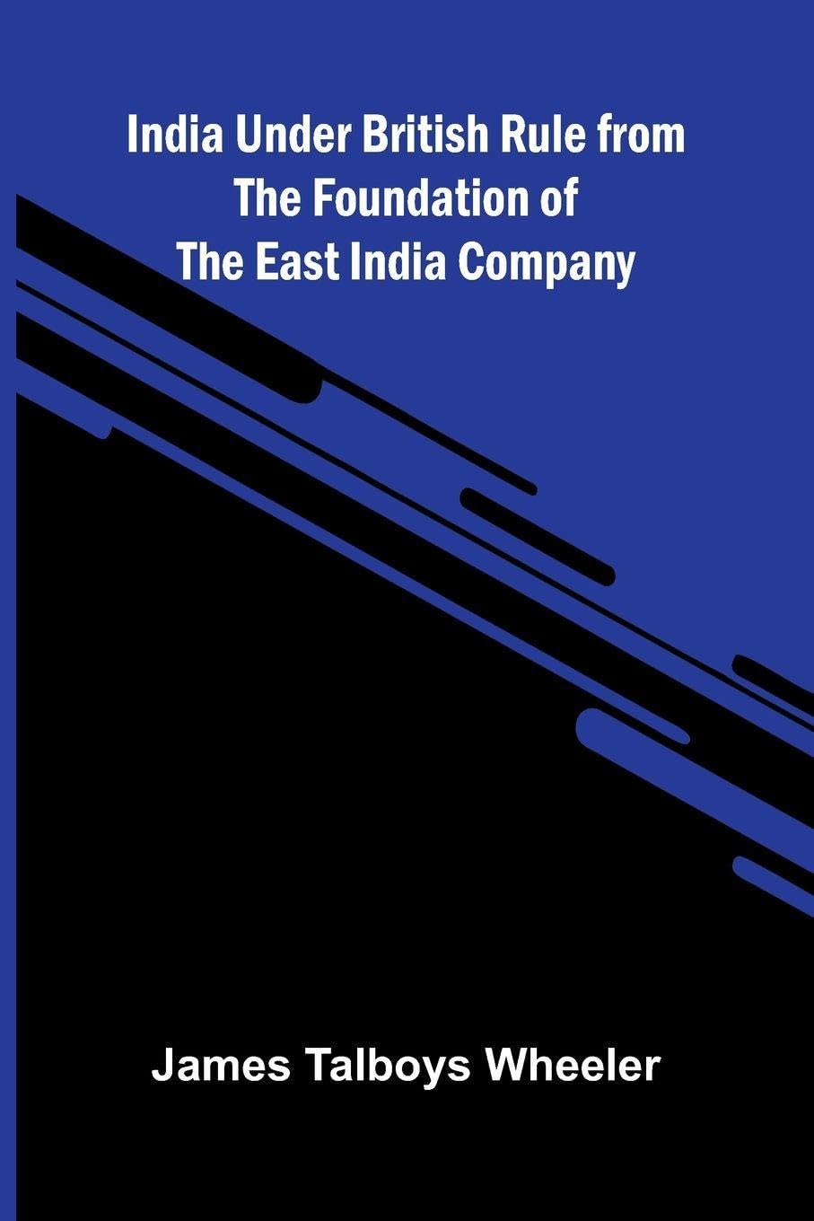 India Under British Rule From The Foundation Of The East India Company Social Sciences