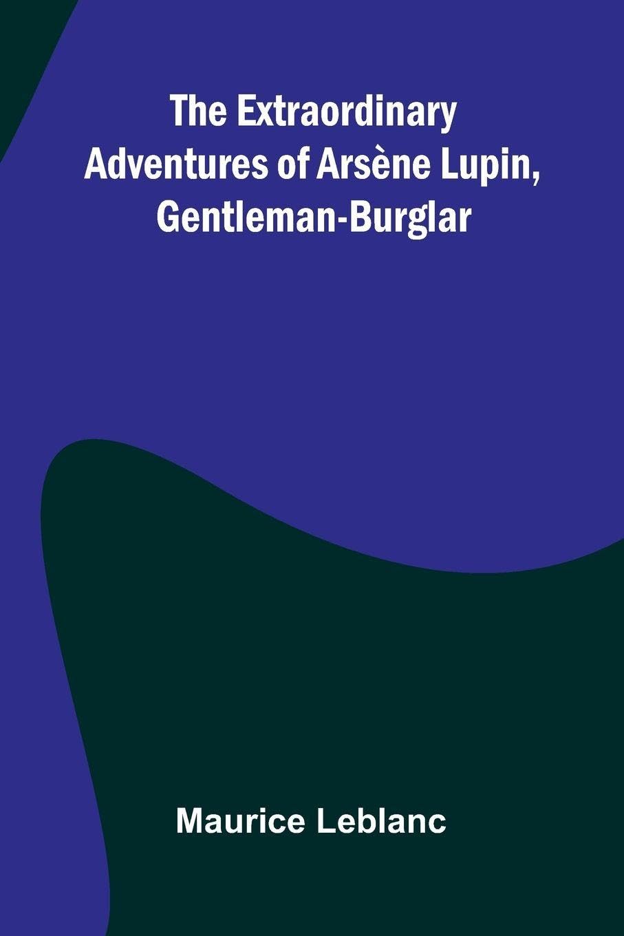 The Extraordinary Adventures Of Ars ne Lupin, Gentleman-Burglar Contemporary literature