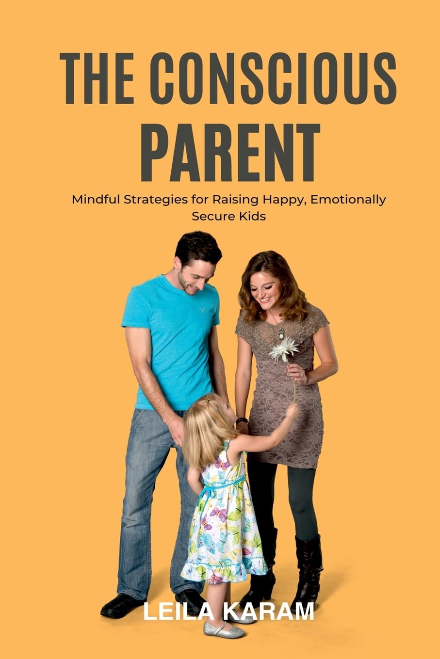 The Conscious Parent Mindful Strategies for Raising  Happy, Emotionally Secure Kids  (A mindfulness-based approach to modern parenting) Parents & Children
