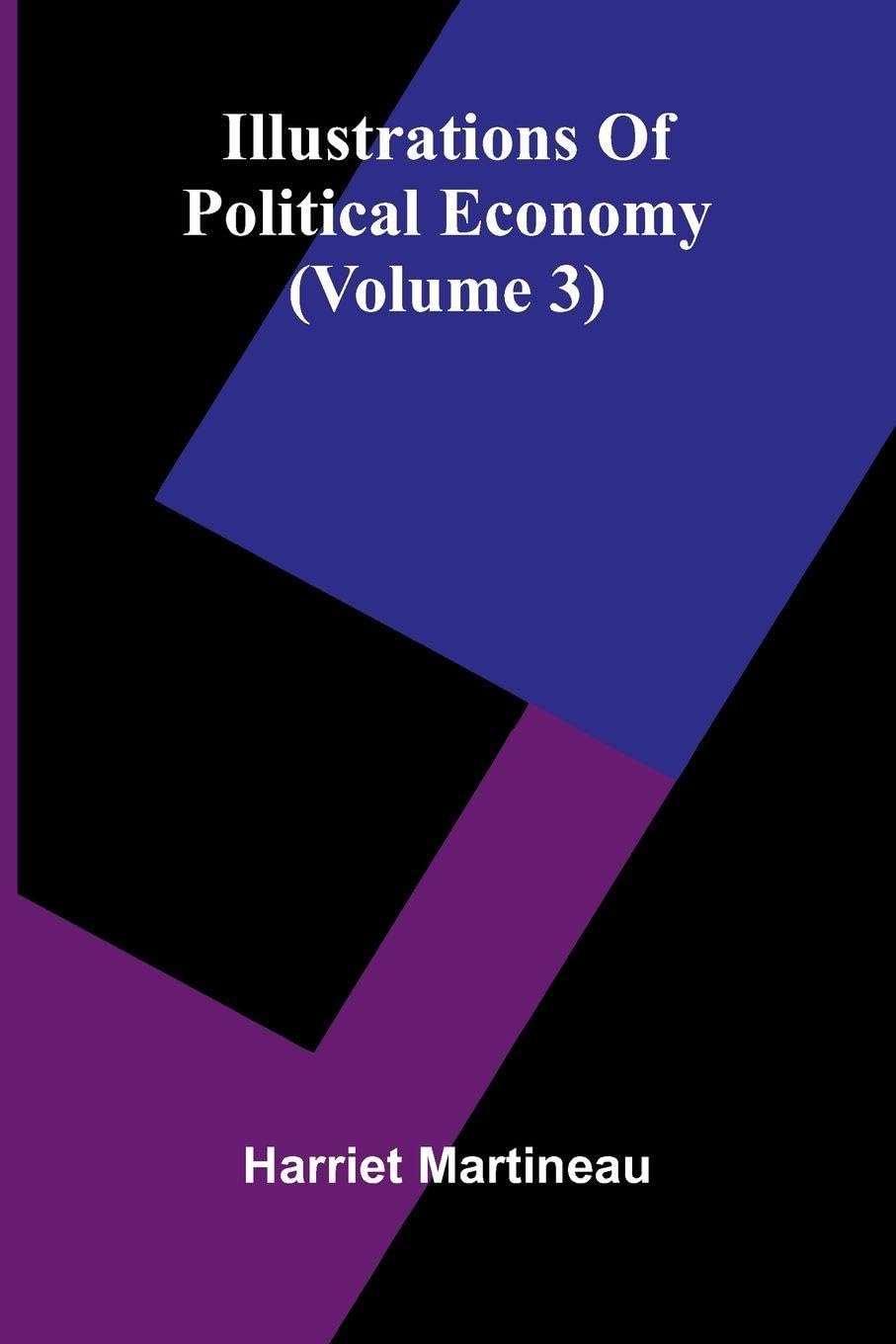 Illustrations Of Political Economy (Volume 3) Business, Finance & Career