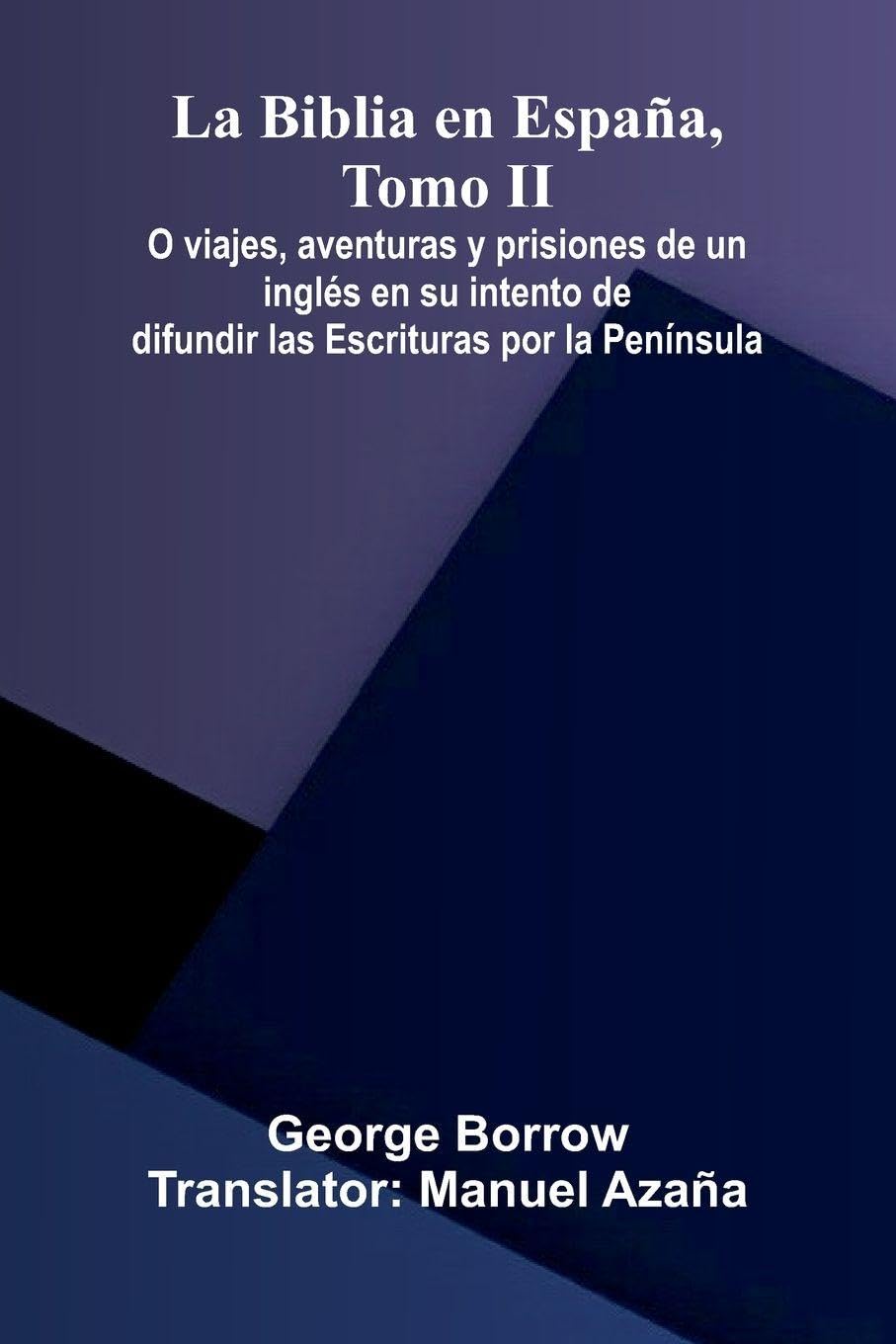 La Biblia En Espa a, Tomo Ii; O Viajes, Aventuras Y Prisiones De Un Ingl s En Su Intento De Difundir Las Escrituras Por La Pen nsula Leisure, Home & Garden