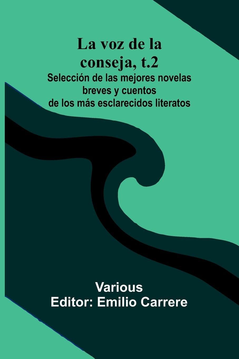 La Voz De La Conseja, T.2; Selecci n De Las Mejores Novelas Breves Y Cuentos De Los M s Esclarecidos Literatos Essays & Short Stories