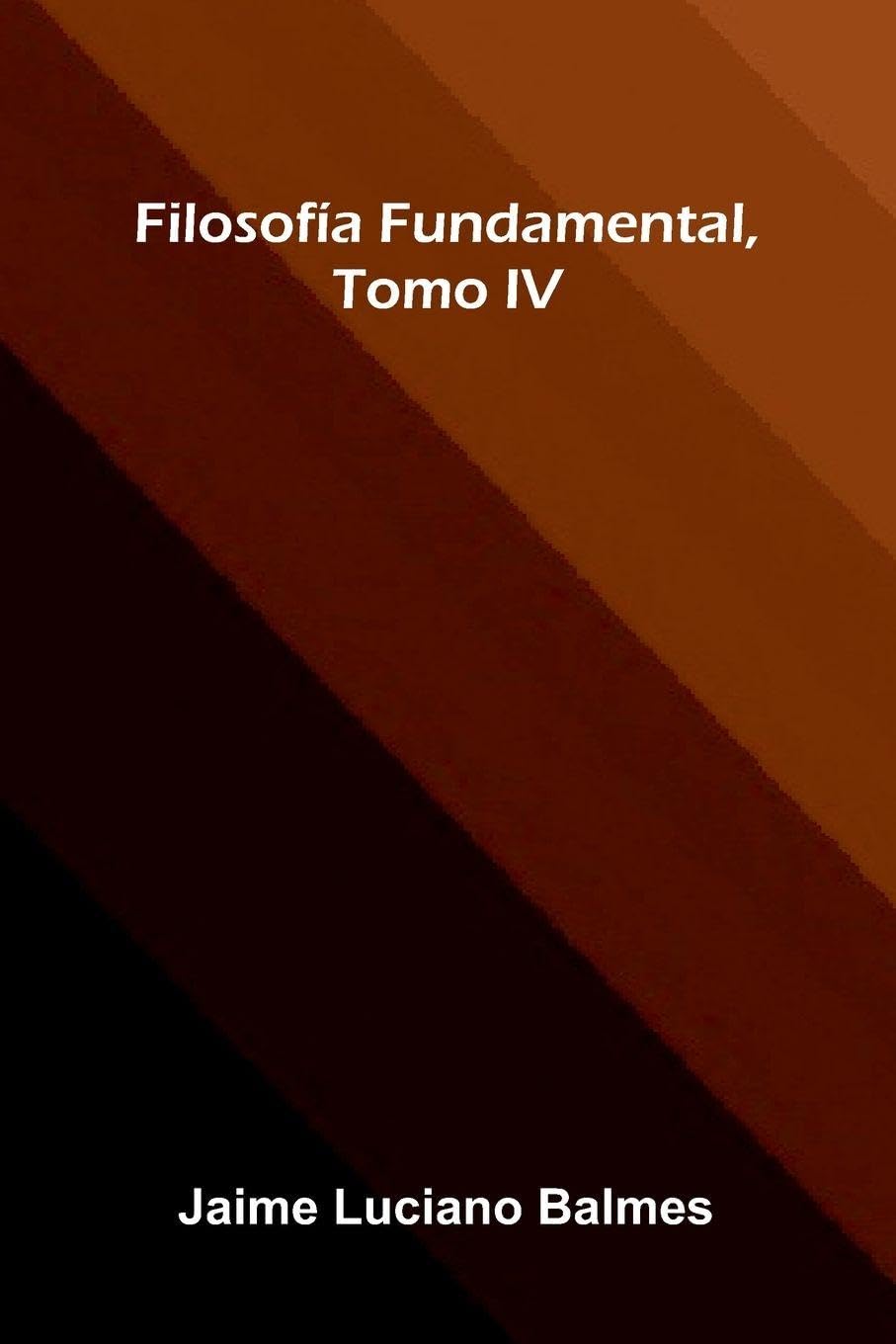 Filosof a Fundamental, Tomo Iv Philosophy