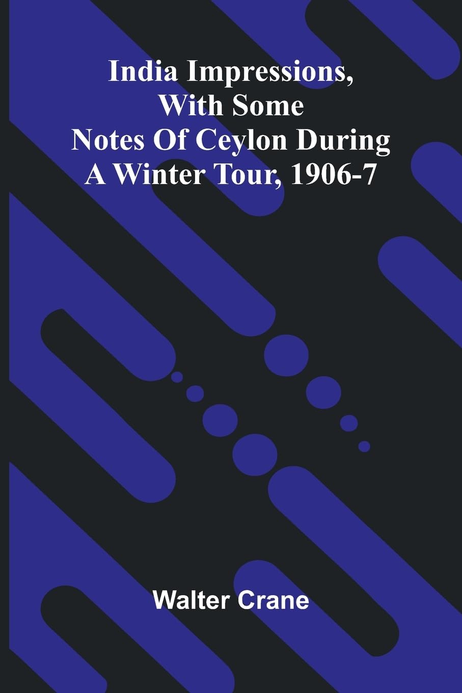 India Impressions, With Some Notes Of Ceylon During A Winter Tour, 1906-7 Leisure, Home & Garden