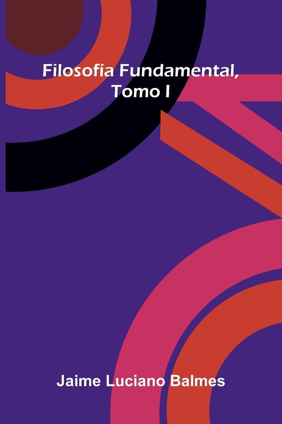 Filosof a Fundamental, Tomo I Philosophy