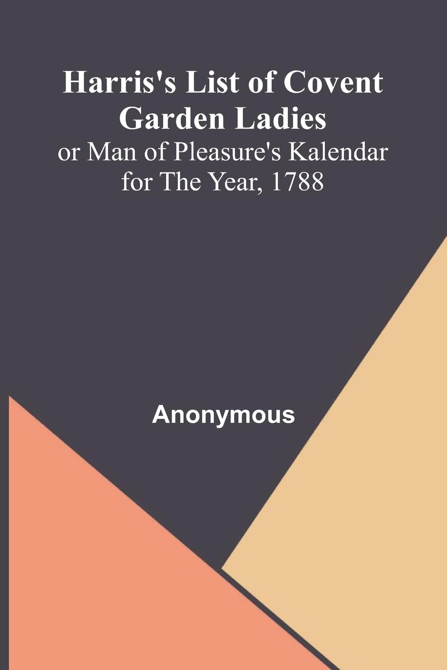 Harris'S List Of Covent Garden Ladies; Or Man Of Pleasure'S Kalendar For The Year, 1788 Contemporary literature Books
