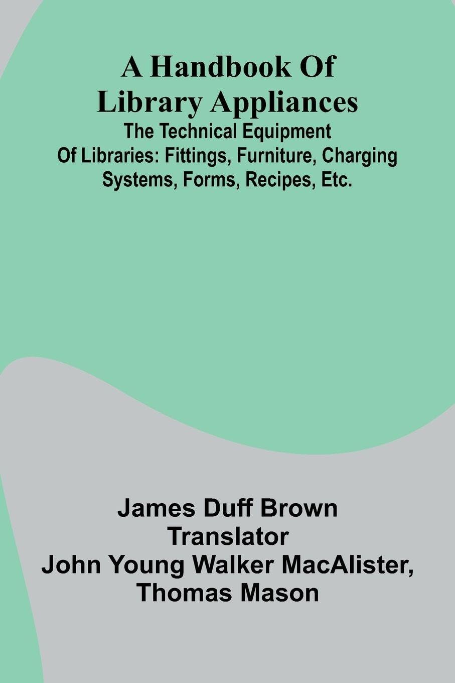 A Handbook Of Library Appliances; The Technical Equipment Of Libraries Politics & History