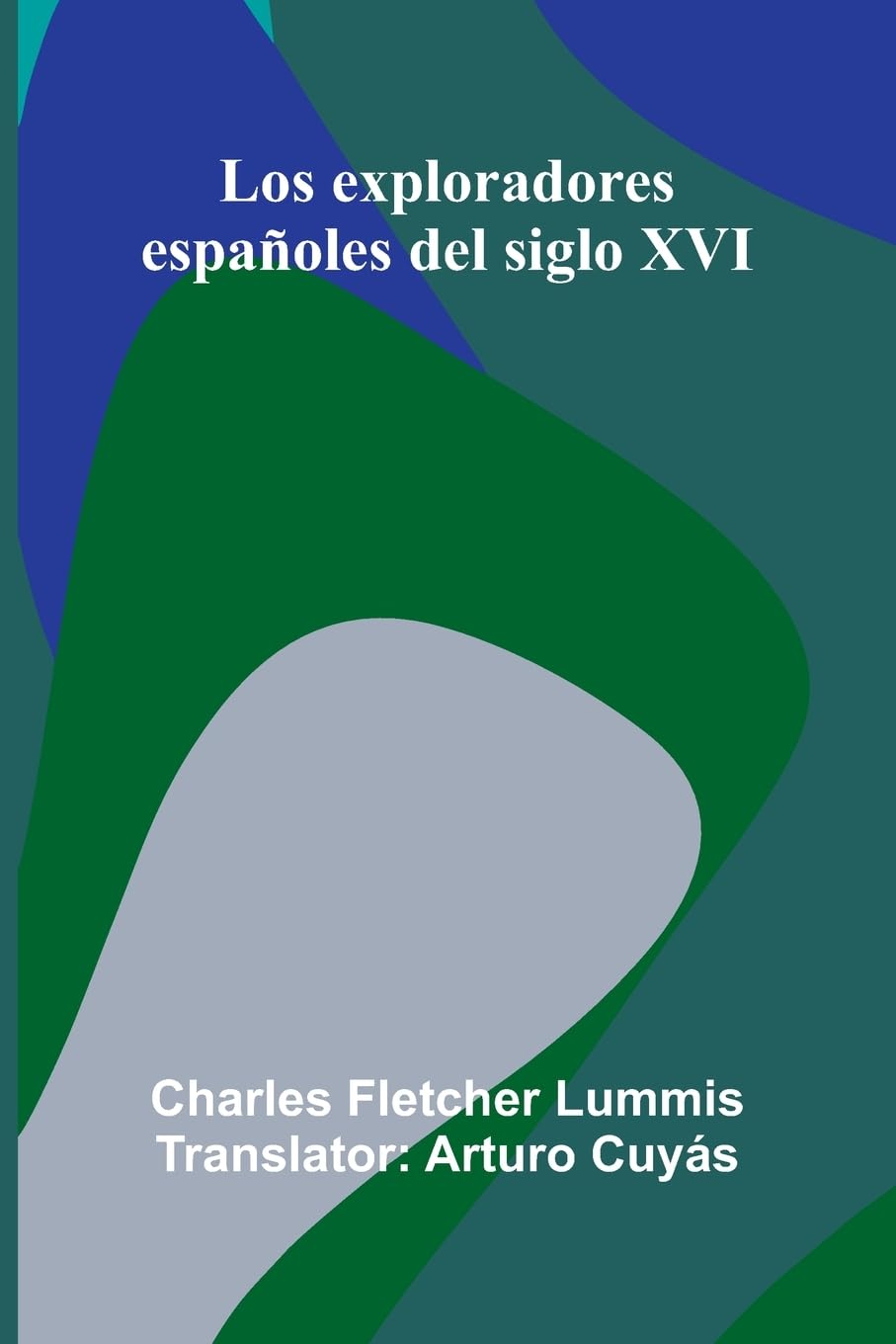 Los Exploradores Espa oles Del Siglo Xvi Politics & History