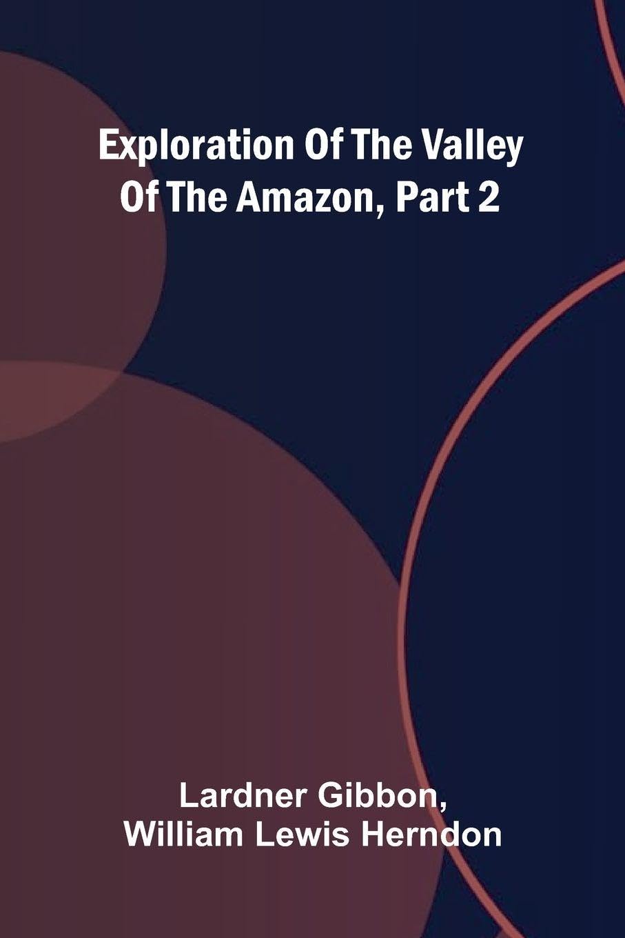 Exploration Of The Valley Of The Amazon, Part 2 Politics & History