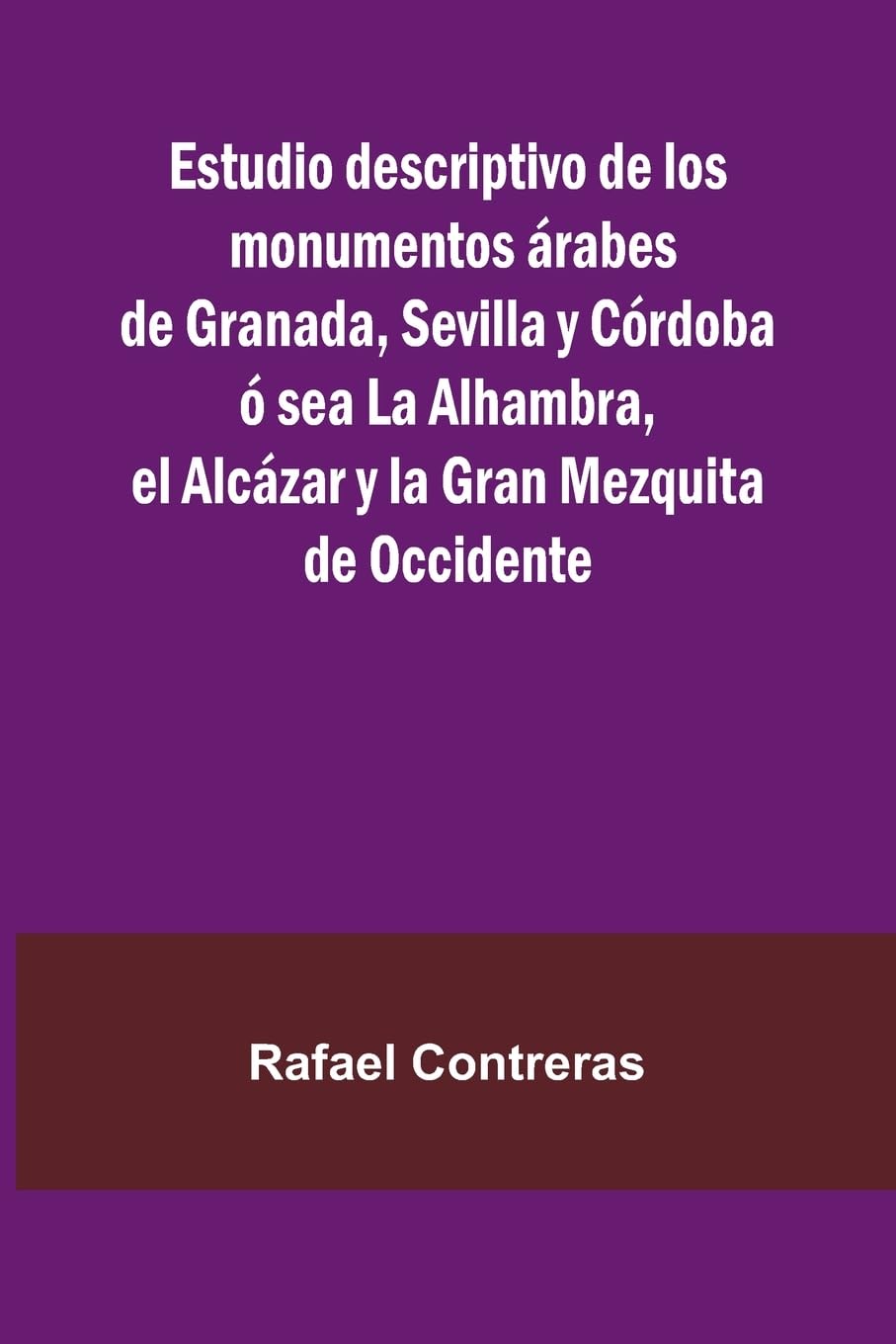 Estudio Descriptivo De Los Monumentos  rabes De Granada, Sevilla Y C rdoba   Sea La Alhambra, El Alc zar Y La Gran Mezquita De Occidente Leisure, Home & Garden