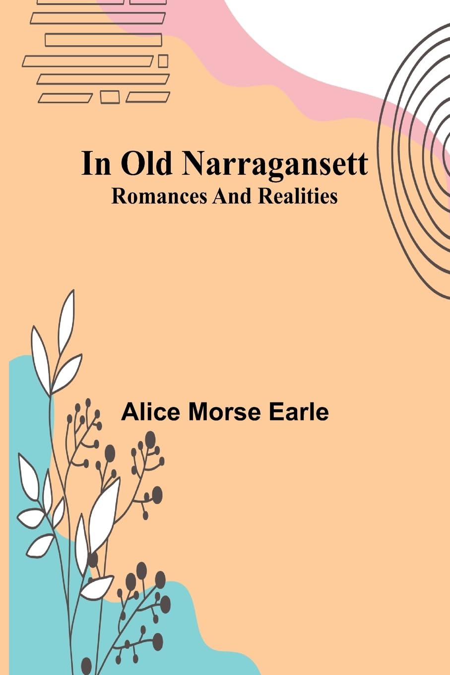 In Old Narragansett; Romances And Realities Politics & History