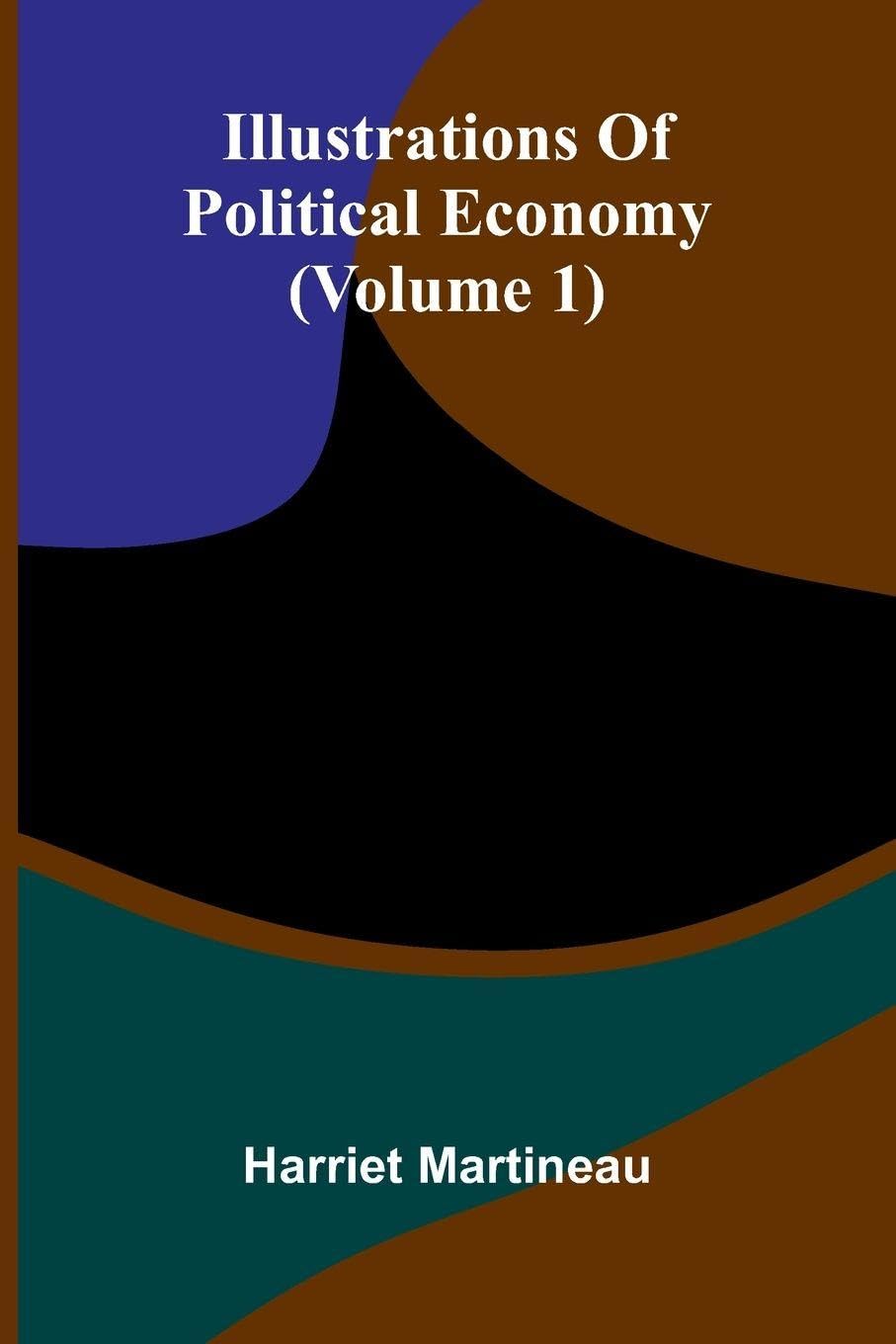Illustrations Of Political Economy (Volume 1) Business, Finance & Career