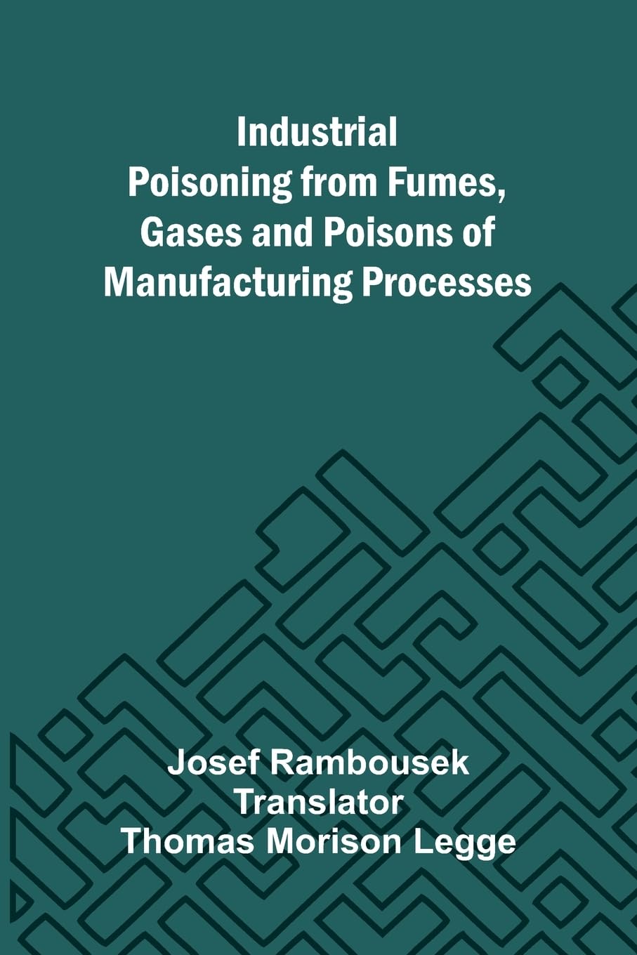 Industrial Poisoning From Fumes, Gases And Poisons Of Manufacturing Processes Medicine