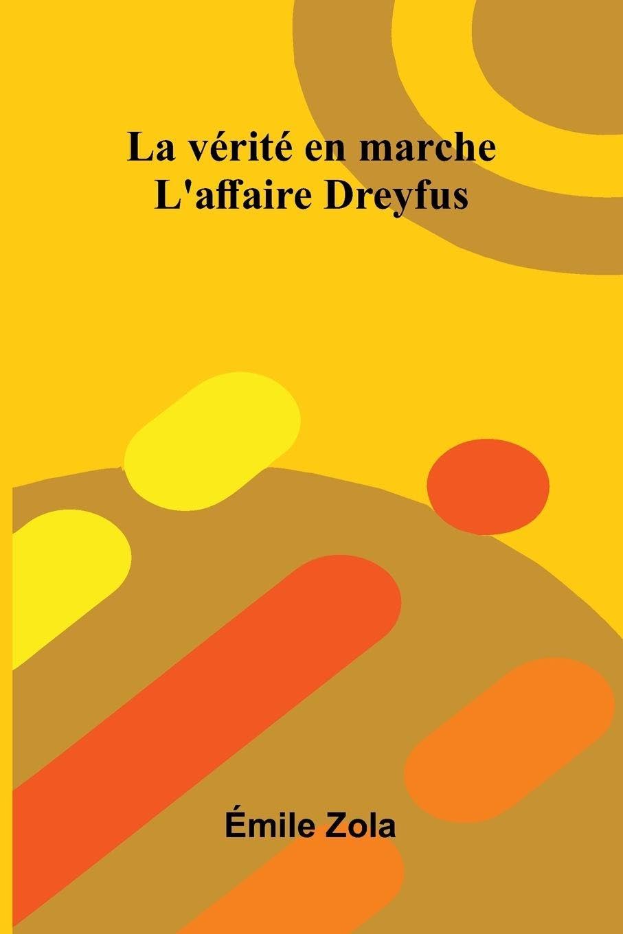 La V rit En Marche: L'Affaire Dreyfus Politics & History