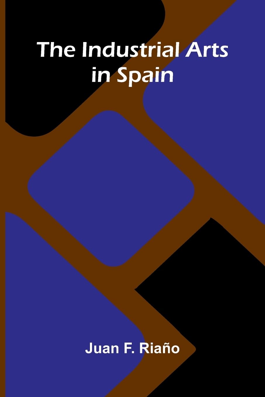 The Industrial Arts In Spain Politics & History
