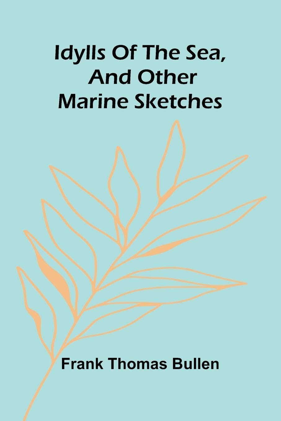 Idylls Of The Sea, And Other Marine Sketches Contemporary literature