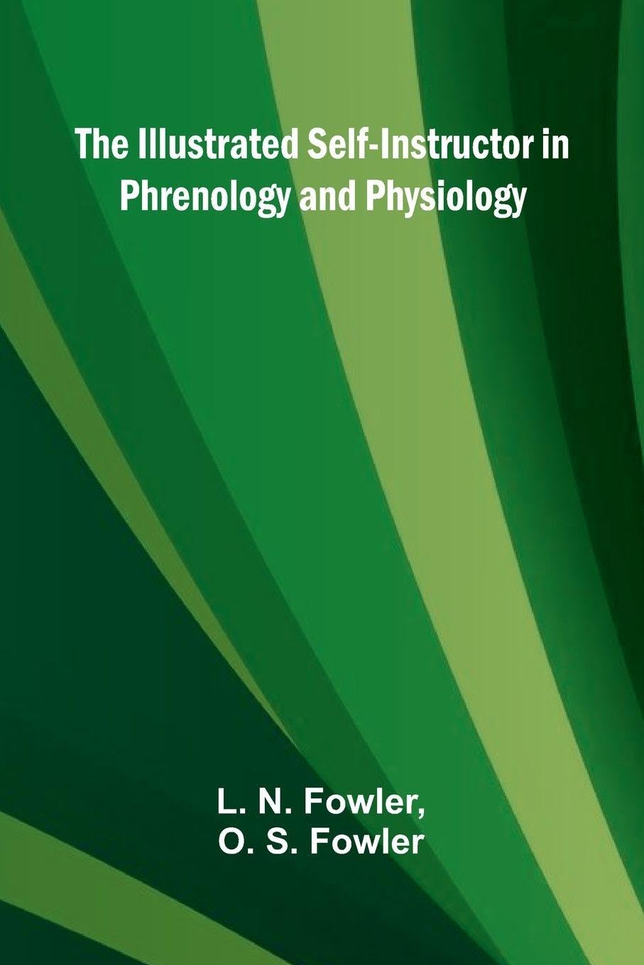 The Illustrated Self-Instructor In Phrenology And Physiology Psychology