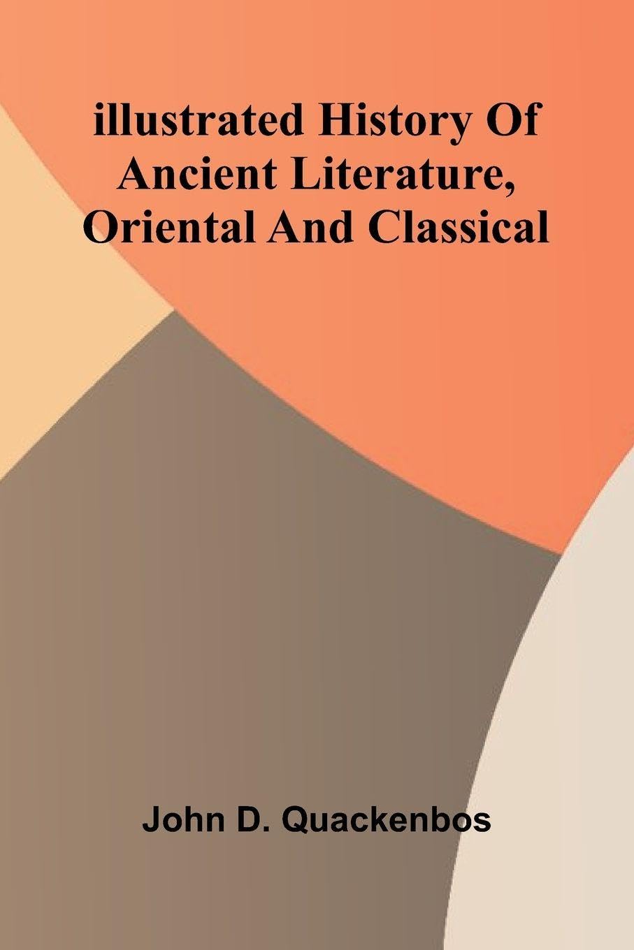 Illustrated History Of Ancient Literature, Oriental And Classical Contemporary literature