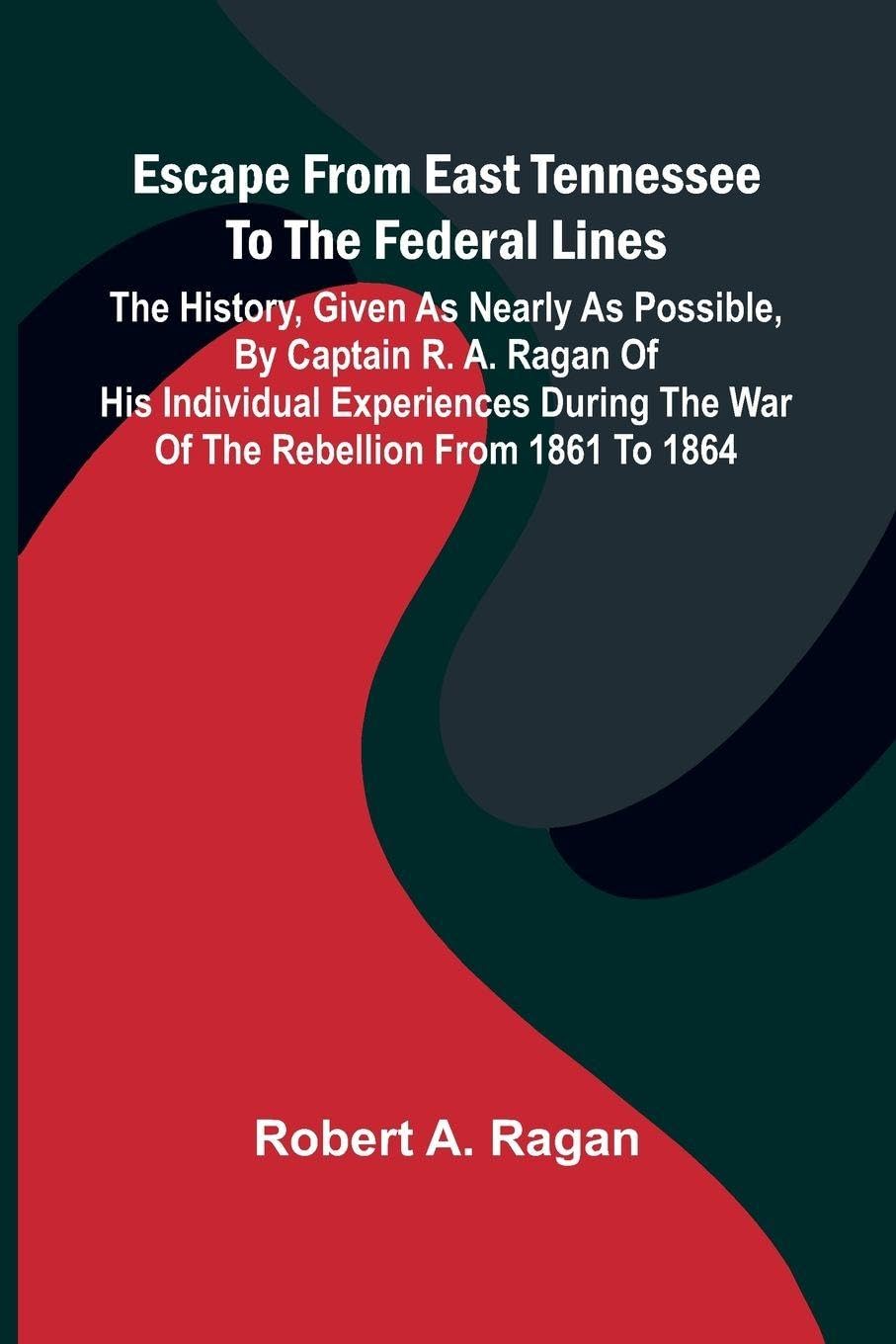 Escape From East Tennessee To The Federal Lines Politics & History