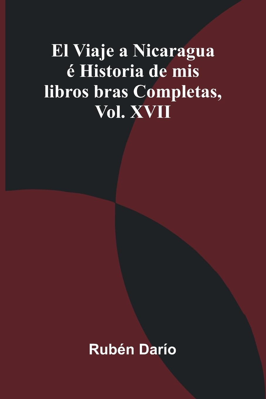 El Viaje A Nicaragua   Historia De Mis Libros; Obras Completas, Vol. Xvii Leisure, Home & Garden