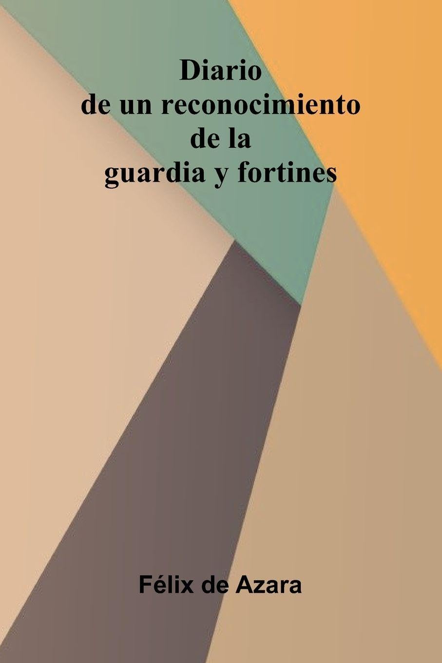Diario De Un Reconocimiento De La Guardia Y Fortines Politics & History
