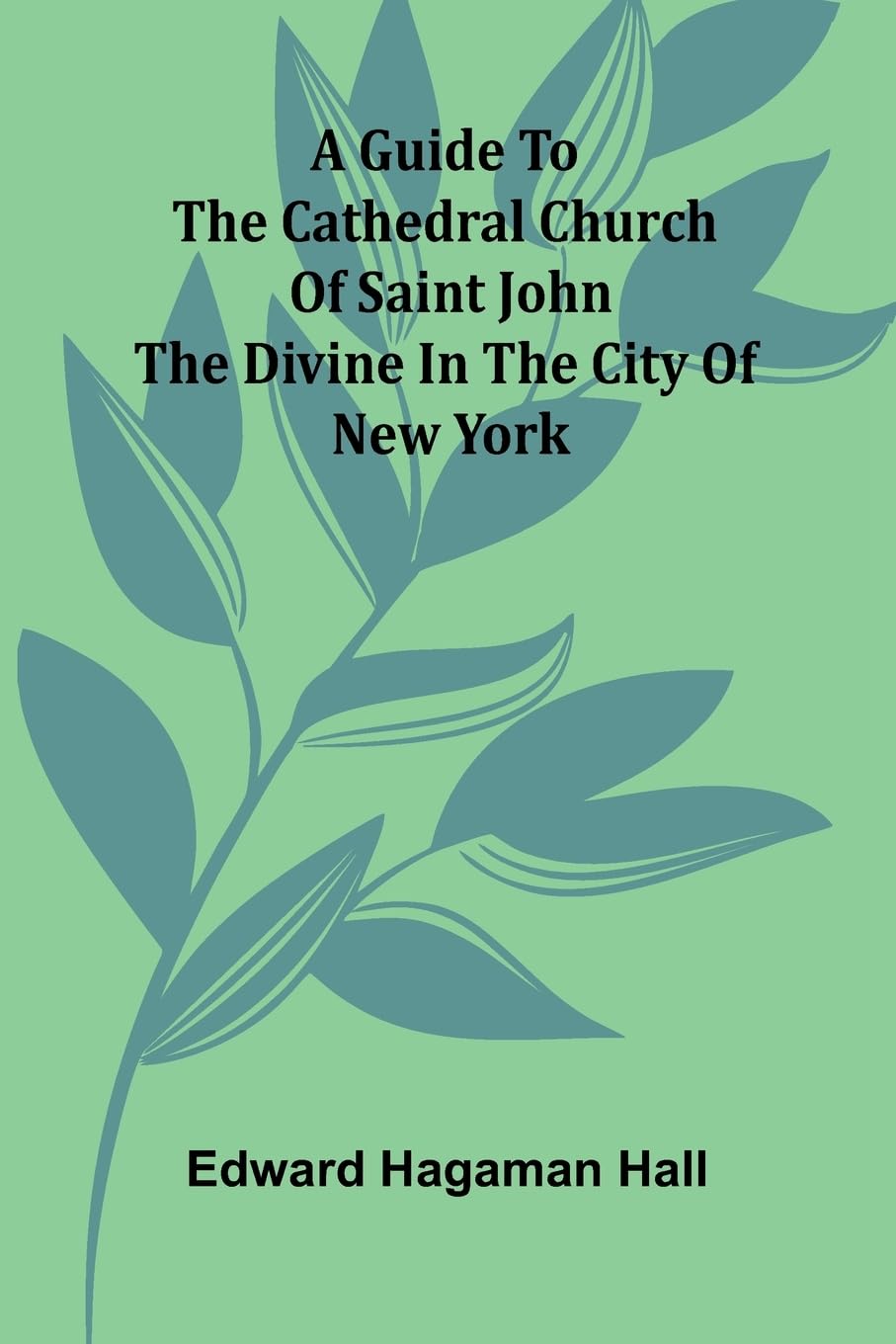 A Guide To The Cathedral Church Of Saint John The Divine In The City Of New York Politics & History
