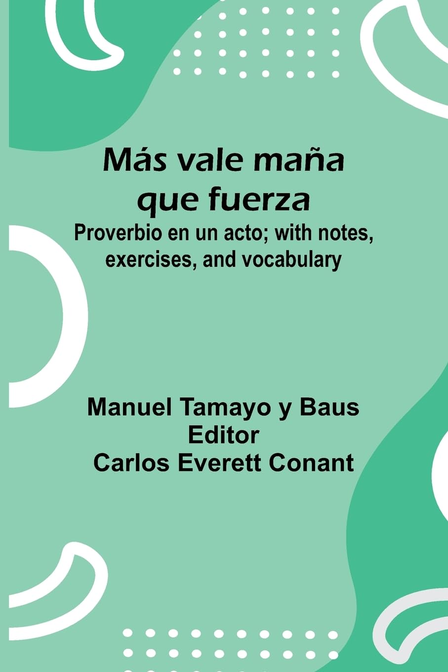 M s Vale Ma a Que Fuerza; Proverbio En Un Acto; With Notes, Exercises, And Vocabulary Drama