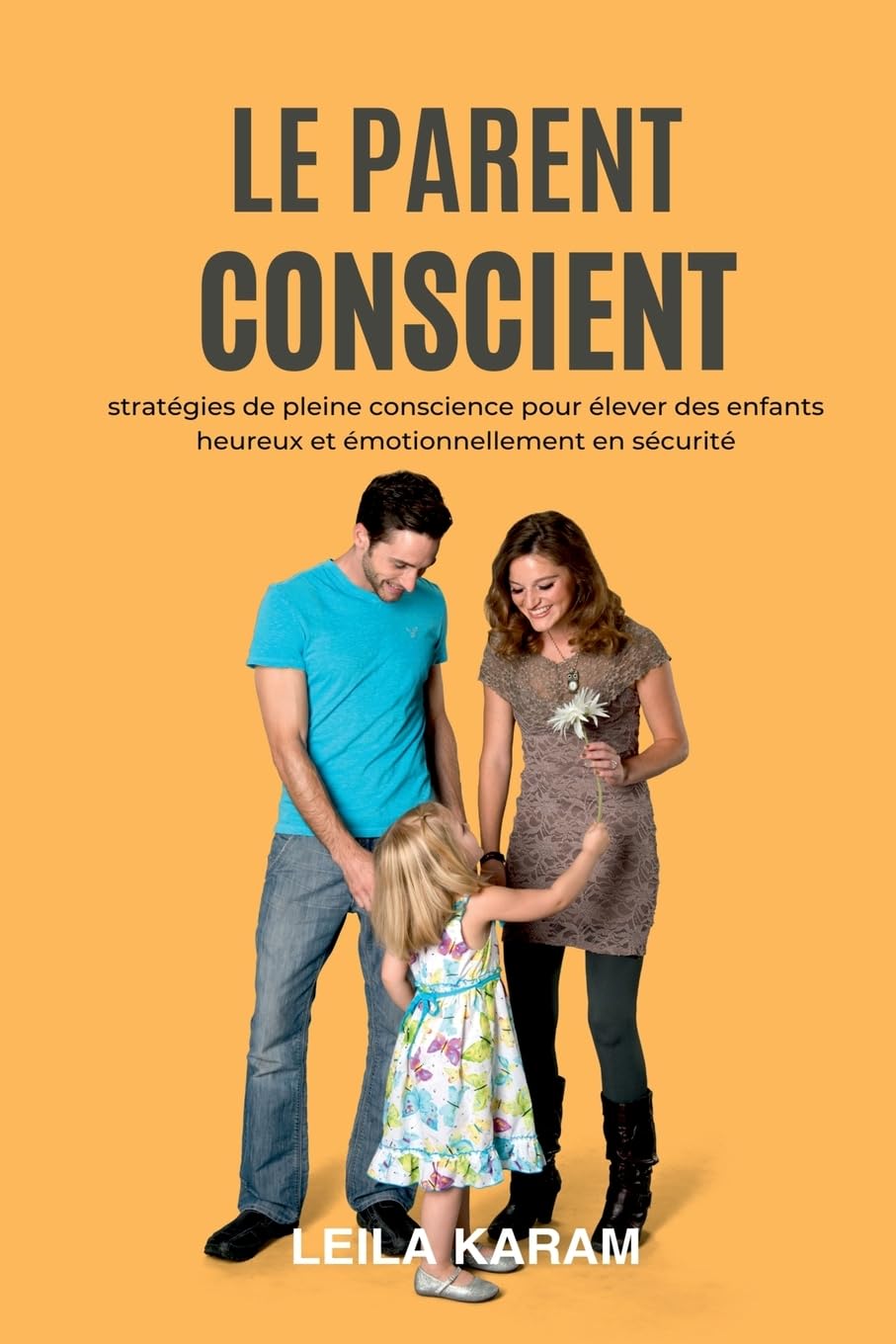Le parent conscient Stratégies de pleine conscience pour élever  des enfants heureux et émotionnellement en sécurité  (Une approche de la parentalité moderne basée sur la pleine conscience) Parents & Children