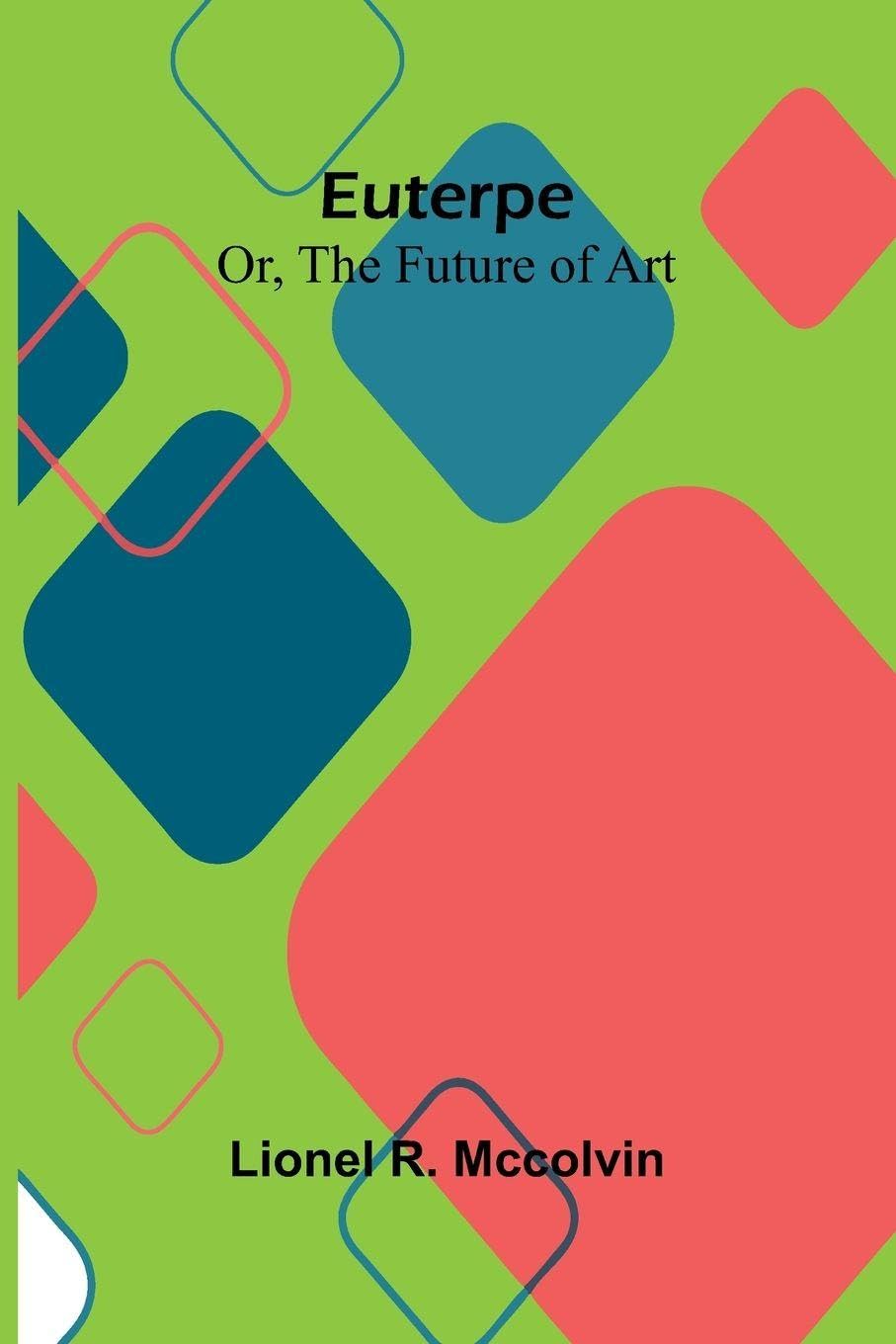 Euterpe; Or, The Future Of Art Arts & Music