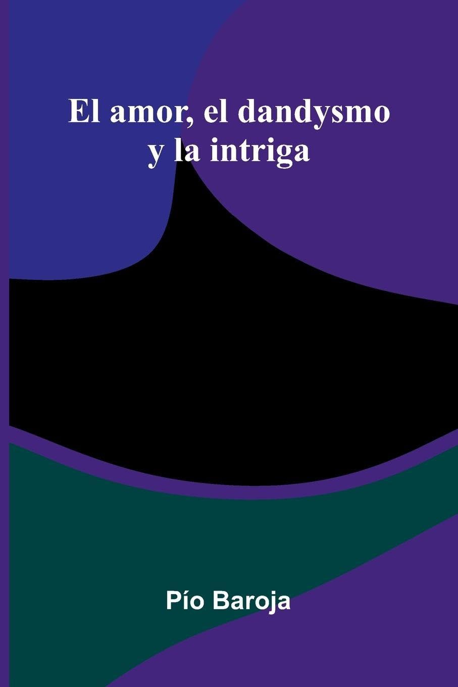 El Amor, El Dandysmo Y La Intriga Contemporary literature