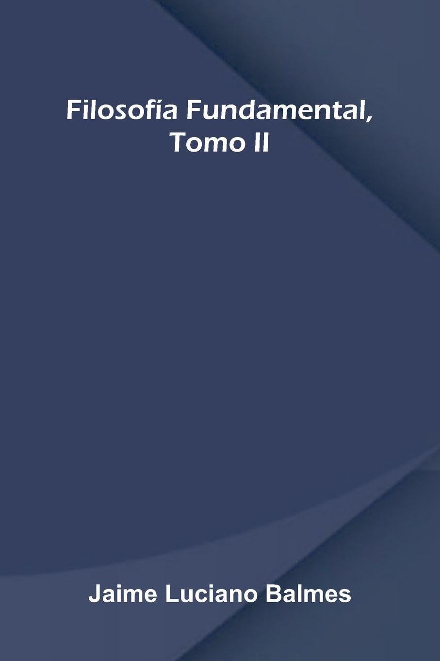 Filosof a Fundamental, Tomo Ii Philosophy