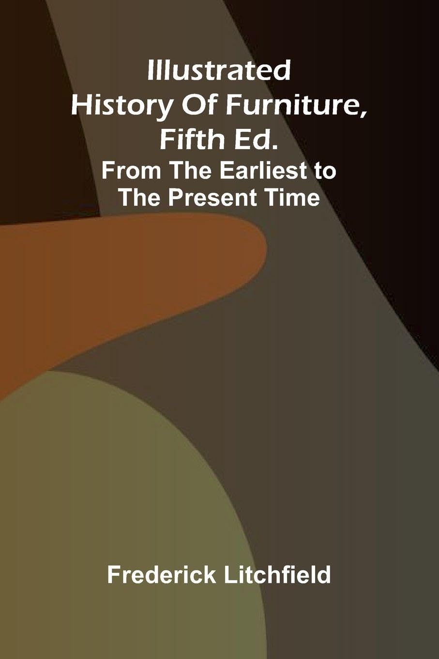 Illustrated History Of Furniture, Fifth Ed.; From The Earliest To The Present Time Architecture
