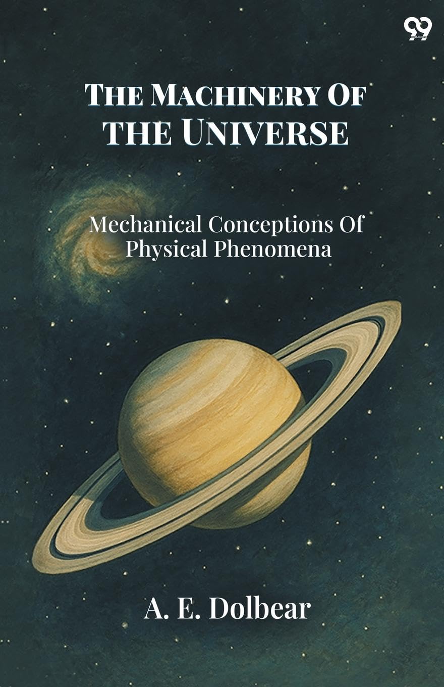 The Machinery Of The Universe Mechanical Conceptions Of Physical Phenomena Natural Sciences