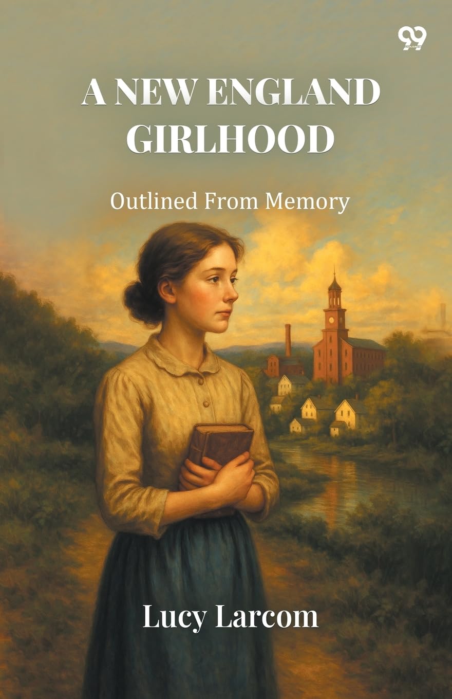 A New England Girlhood Outlined From Memory Memories