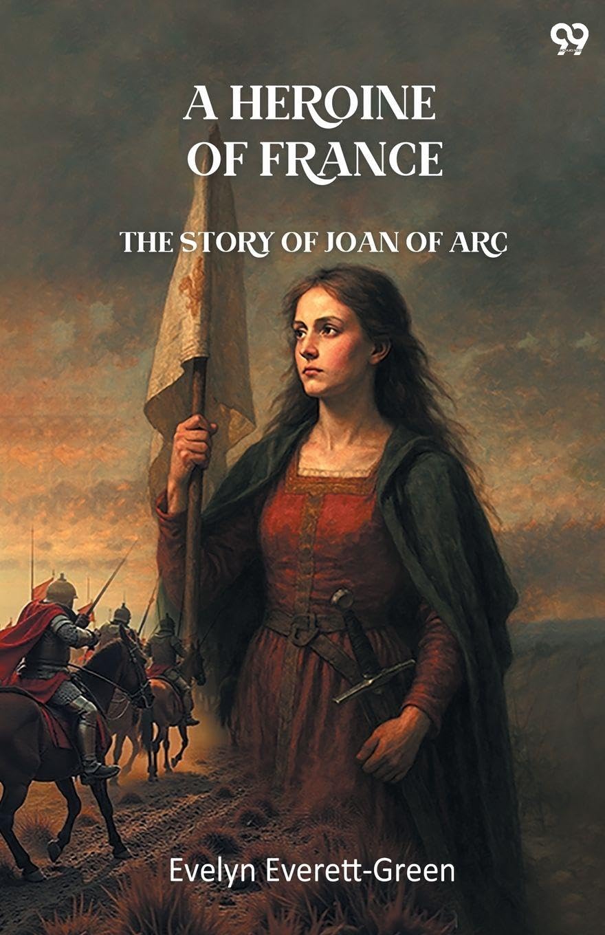A Heroine Of France The Story Of Joan Of Arc Action & Adventure