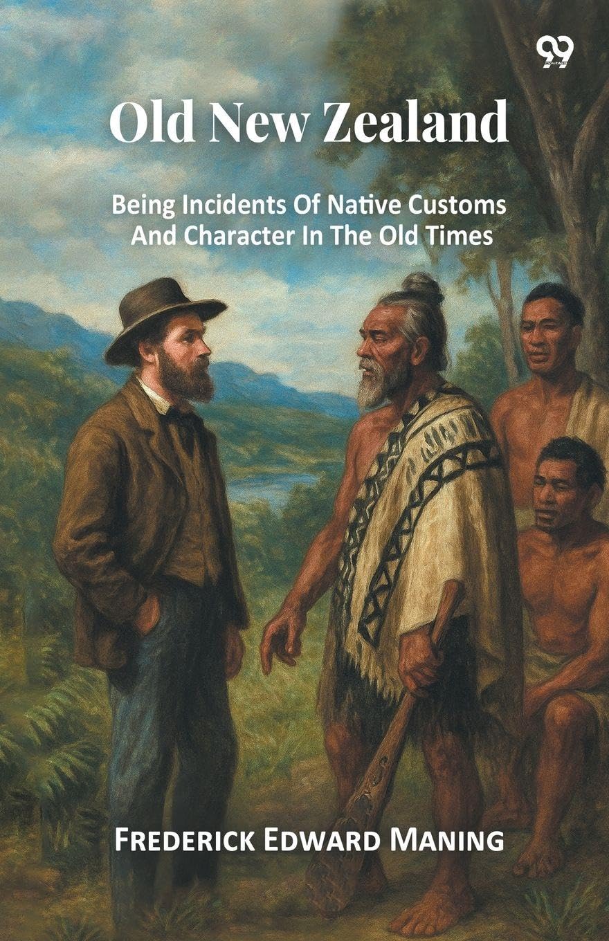 Old New Zealand Being Incidents Of Native Customs And Character In The Old Times Memories