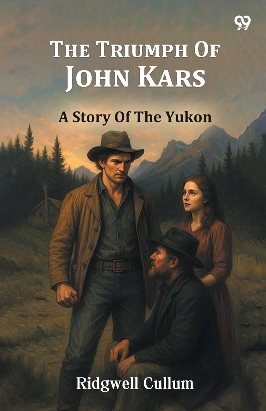 The Triumph Of John Kars A Story Of The Yukon Parents & Children