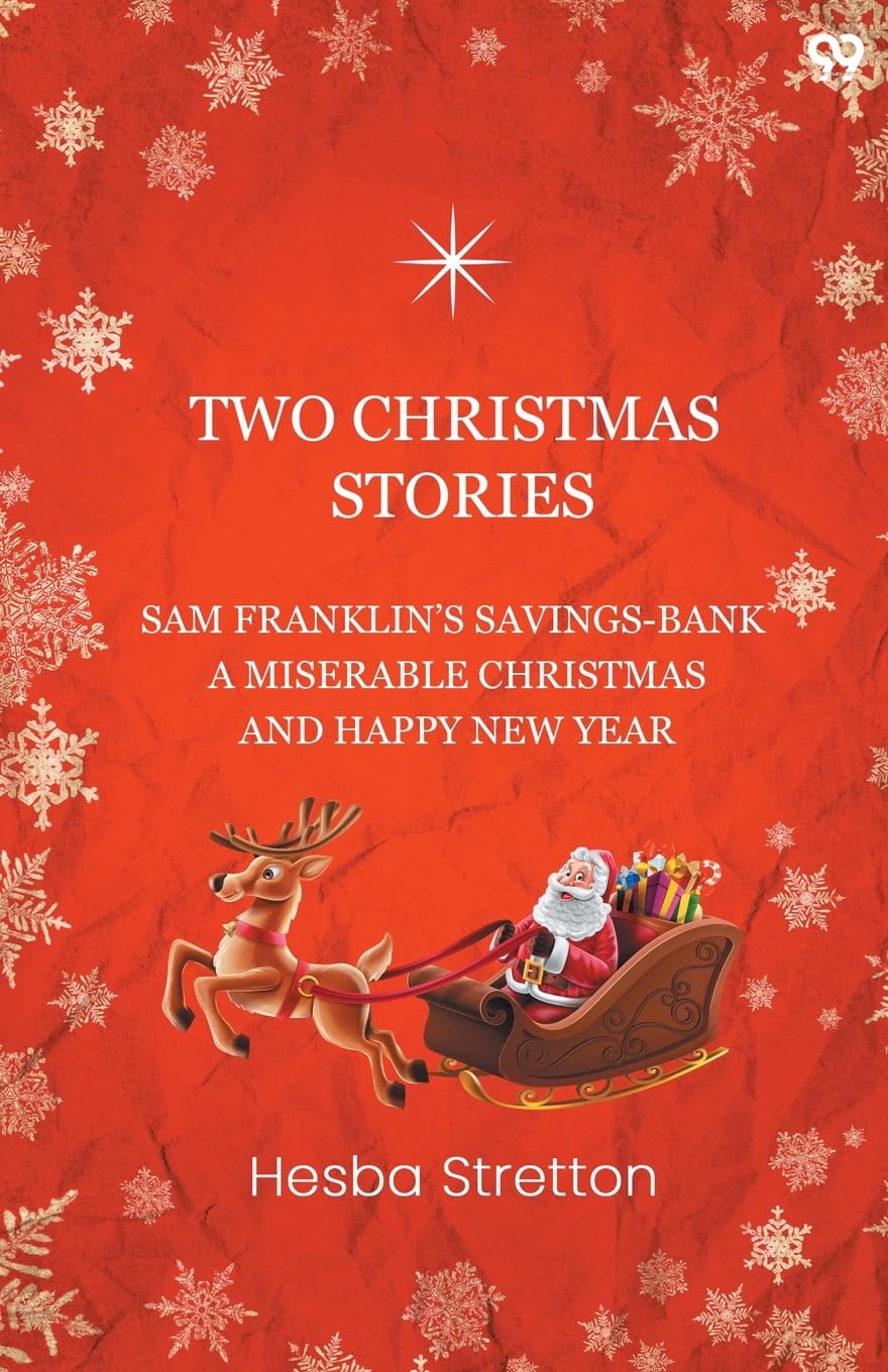 Two Christmas Stories Sam Franklin's Savings-Bank A Miserable Christmas And A Happy New Year Historical Fiction