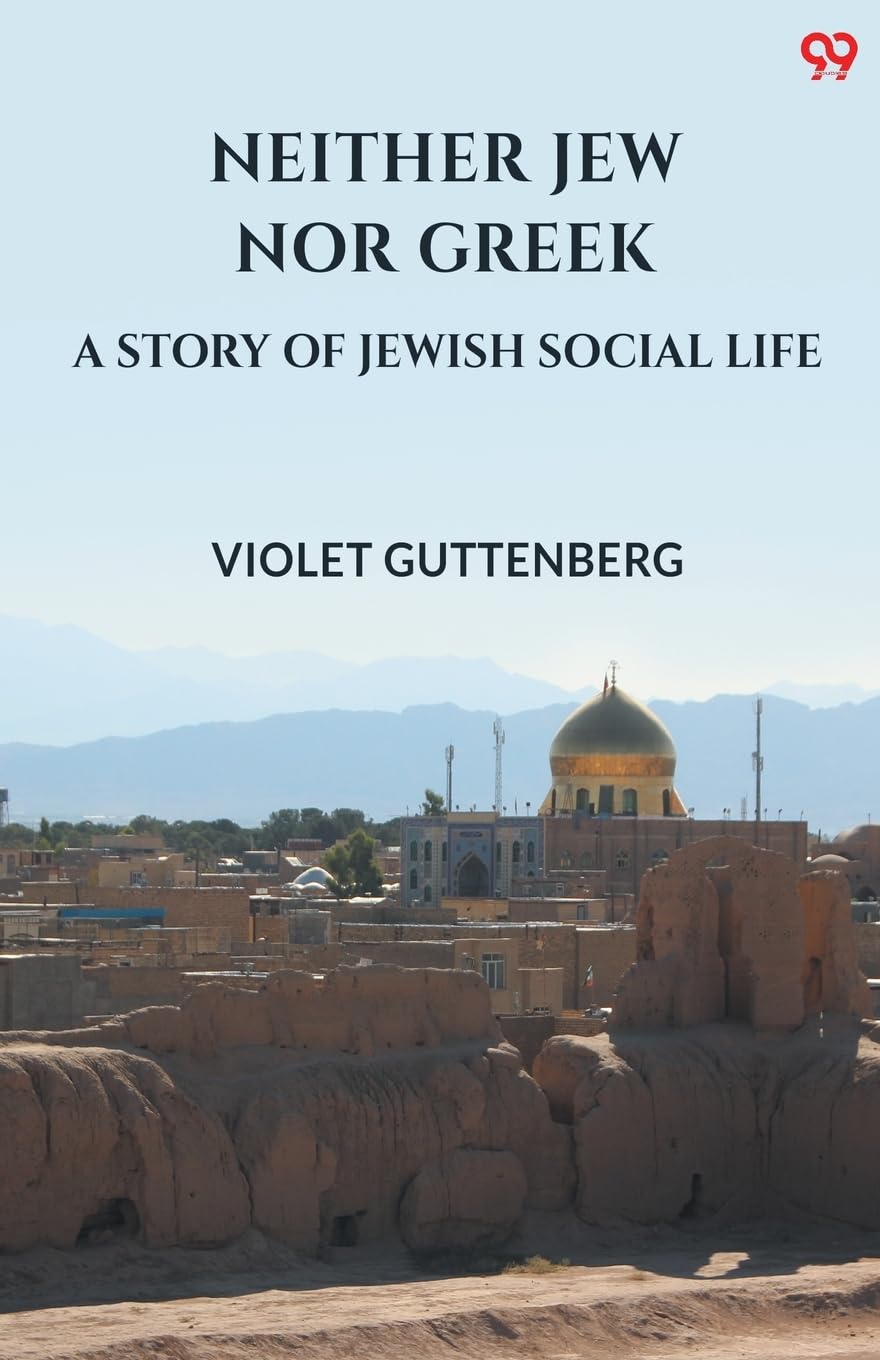 Neither Jew Nor Greek A Story Of Jewish Social Life Parents & Children