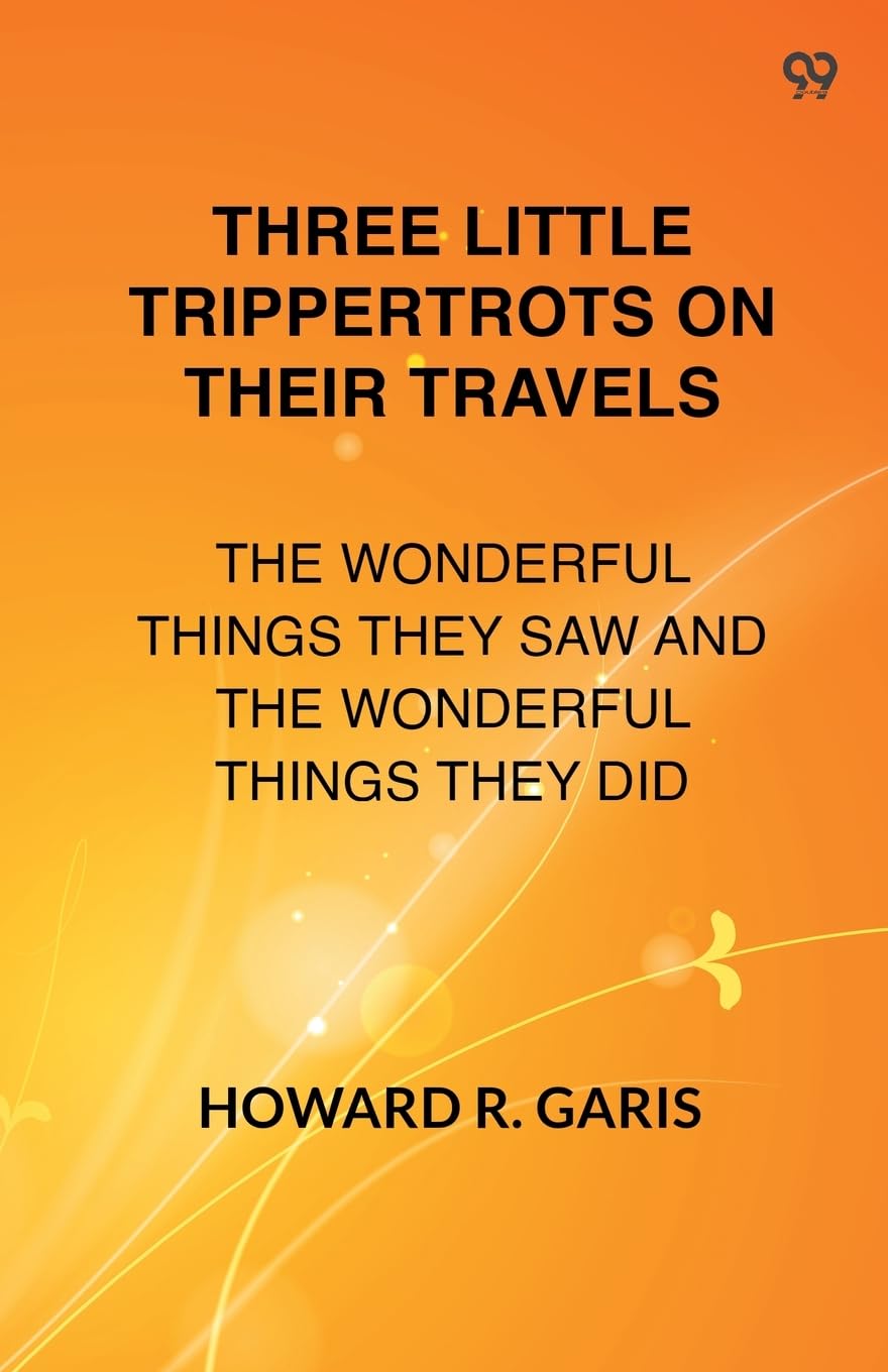 Three Little Trippertrots On Their Travels The Wonderful Things They Saw And The Wonderful Things They Did Novels & Short Stories