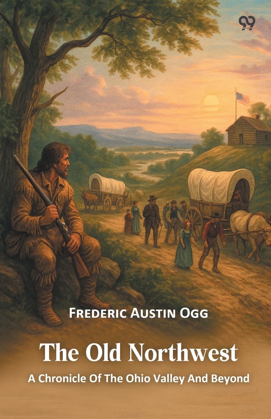 The Old Northwest A Chronicle Of The Ohio Valley And Beyond Philosophy