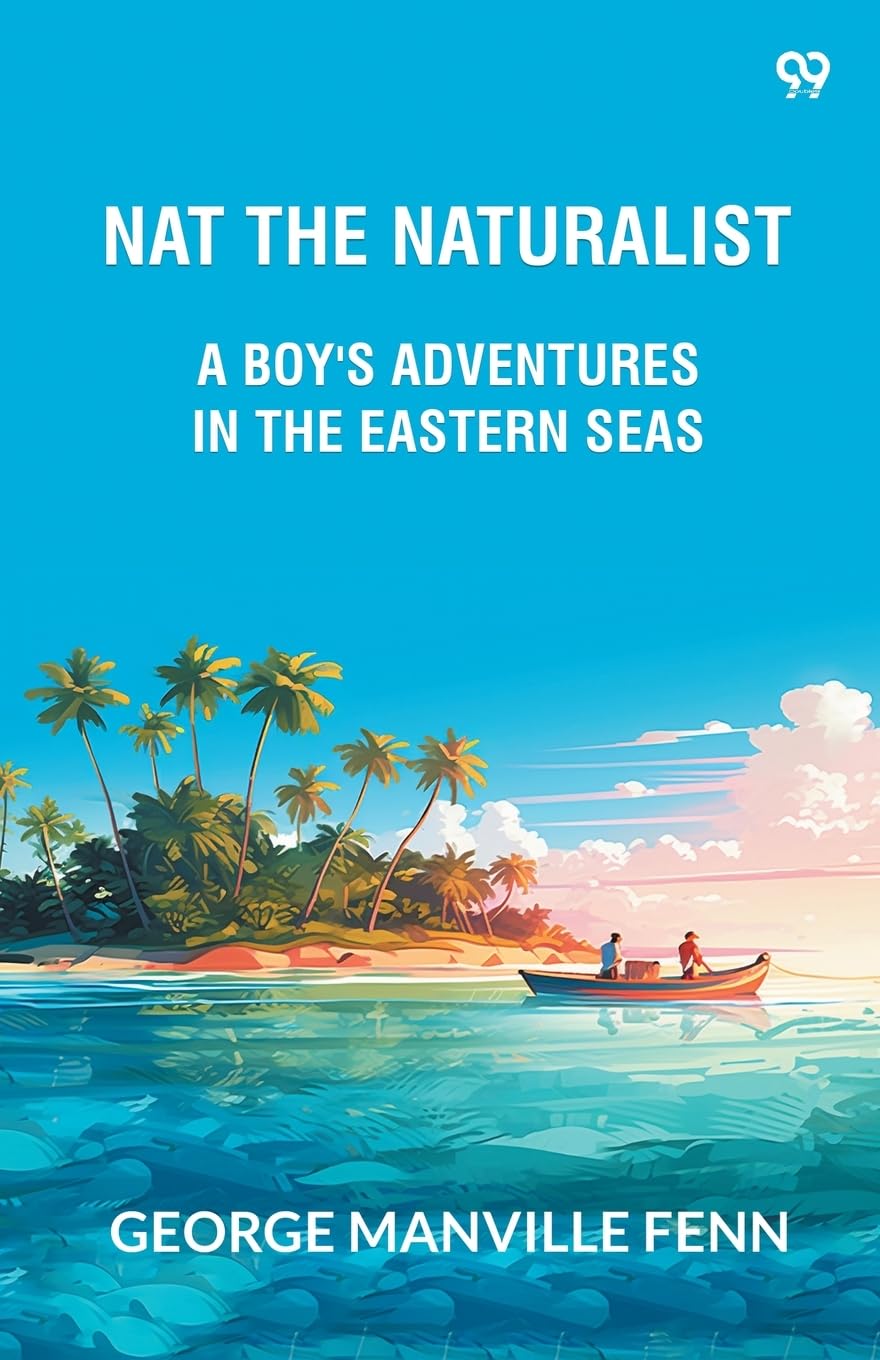 Nat The Naturalist A Boy's Adventures In The Eastern Seas Action & Adventure