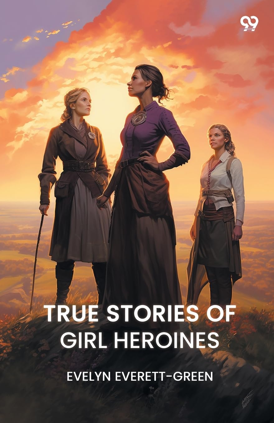 TRUE STORIES OF GIRL HEROINES Parents & Children