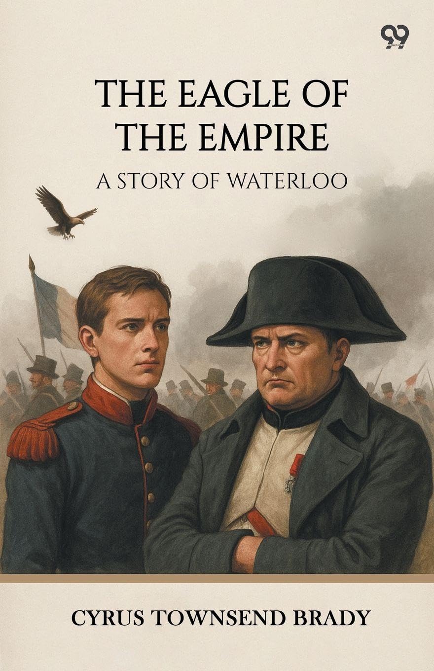 The Eagle Of The Empire A Story Of Waterloo Action & Adventure