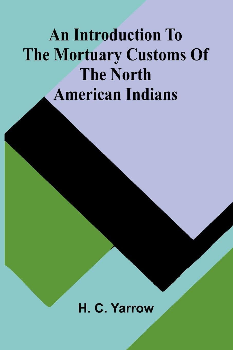 An Introduction To The Mortuary Customs Of The North American Indians Politics & History