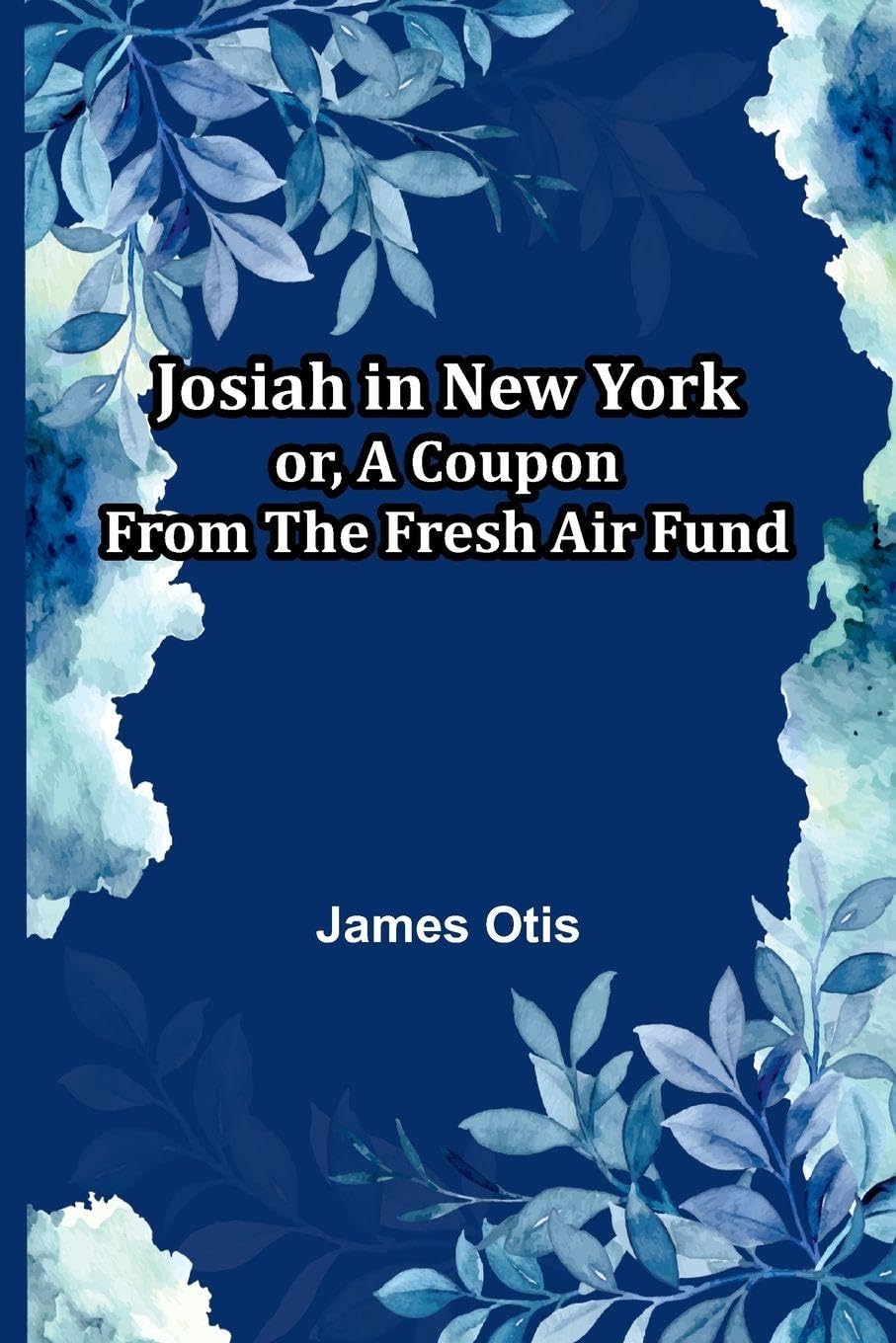 Josiah In New York; Or, A Coupon From The Fresh Air Fund Leisure, Home & Garden