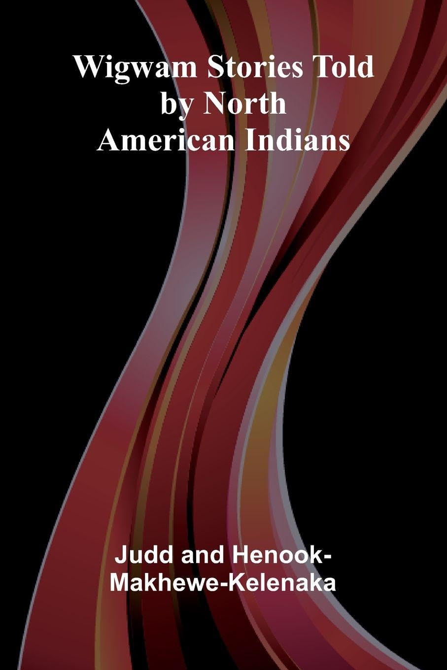 Wigwam Stories Told By North American Indians Law