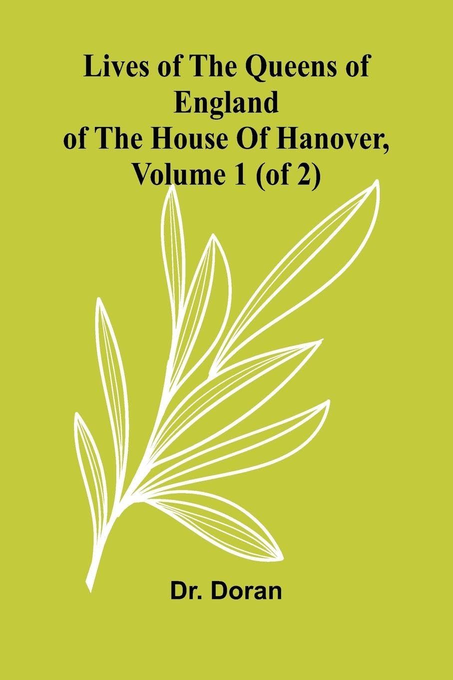 Lives Of The Queens Of England Of The House Of Hanover, Volume 1 (Of 2) Politics & History