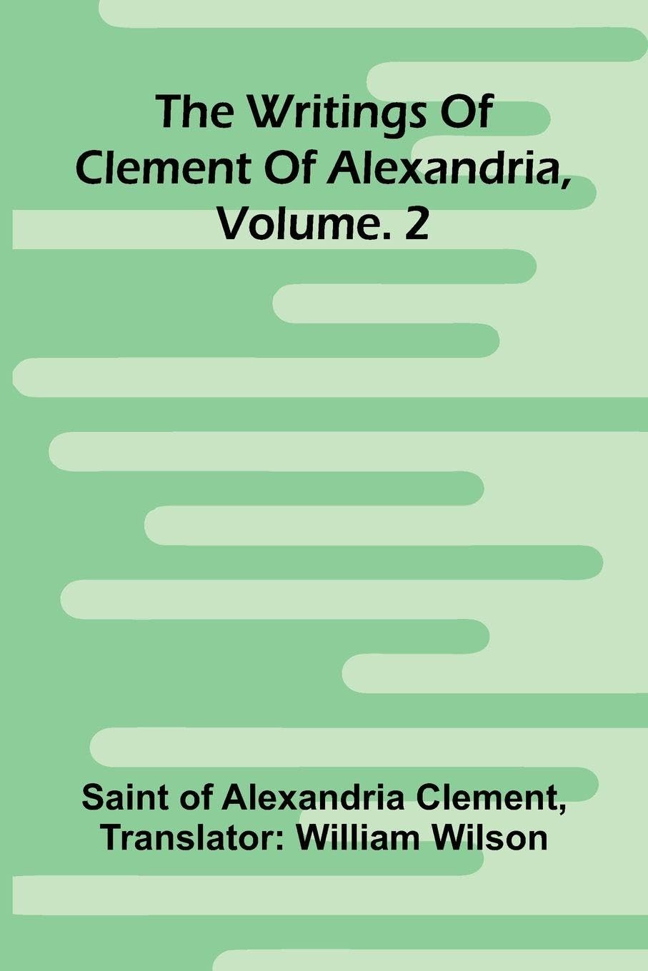 The Writings Of Clement Of Alexandria, Vol. 2 Politics & History