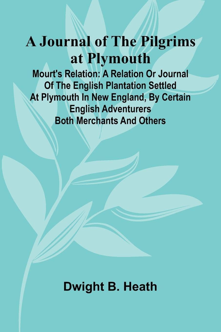 A Journal Of The Pilgrims At Plymouth; Mourt's Relation Philosophy